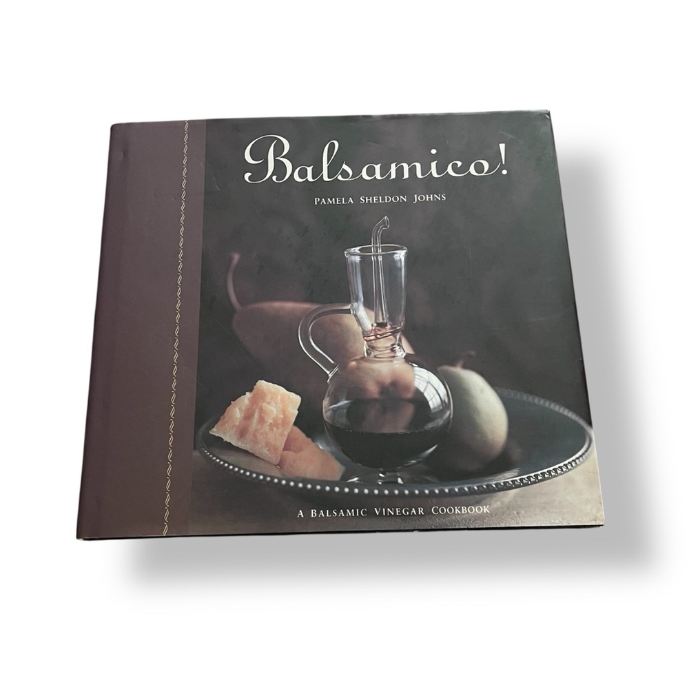 Balsamico! A Fine Dining Balsamic Vinegar Cookbook by Pamela Sheldon Johns - New